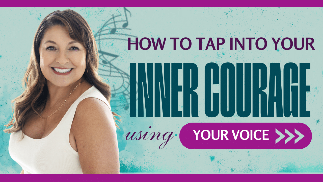 EP #27 How to Tap into Your Inner Courage Using Your Voice