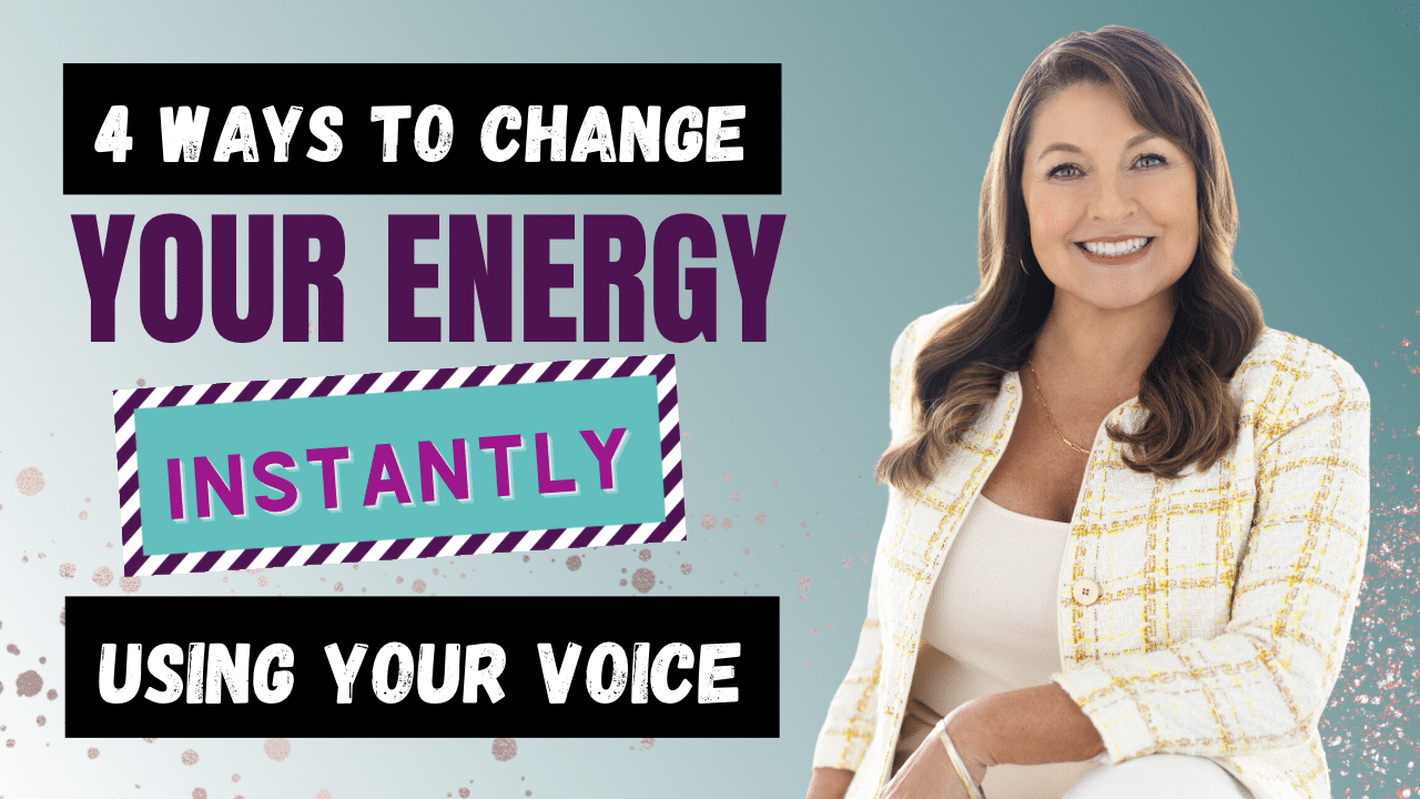 EP #28 Four Ways to Instantly Change Your Energy Using Your Voice